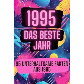 1995 - das beste Jahr: 95 unterhaltsame Fakten aus 1995