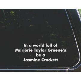 DGD in a world full of Marjorie Taylor Greene's, be a Jasmine Crockett - for Cars Funny Car Vinyl Bumper Sticker Window Decal |White | 8.75"" Inch