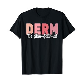 Derm It's Skin-Sational Dermatology cute women Dermatologist T-Shirt