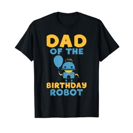 Dad of the Birthday Robot Birthday T-Shirt