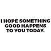 SSND I Hope Something Good Happens to You Today [Black]-