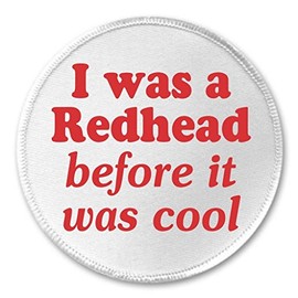 I was a Redhead before it was cool 3" Sew On Patch Red Hair Ginger Humor