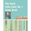 The Bach Cello Suite No. 1 Study Book