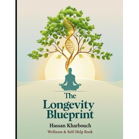 The Longevity Blueprint: How to Live Longer, Healthier, and Stronger