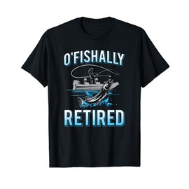 Funny O'fishally Retired Tee for Retired Fishing Men T-Shirt