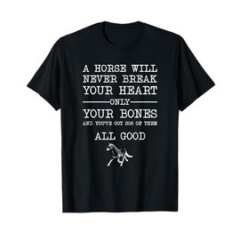 A Horse Will Never Break Your Heart Funny Horseback Riding T-Shirt