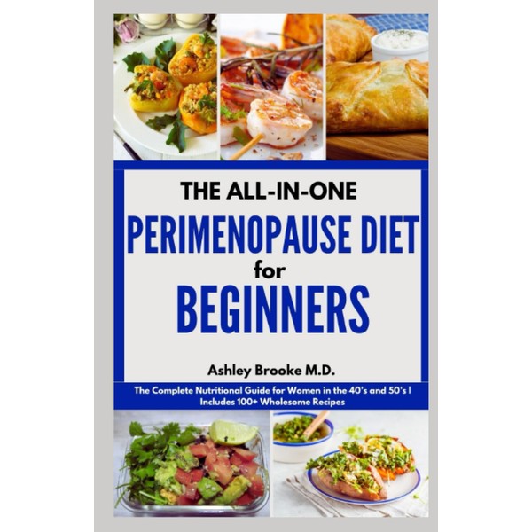 THE ALL-IN-ONE PERIMENOPAUSE DIET FOR BEGINNERS: The Complete Nutritional Guide