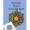 Mandala Shapes Colouring Book: For Adults