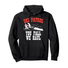 Ski Patrol Saying - You Fall We Haul - Funny Ski Patrol Pullover Hoodie