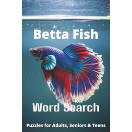 Betta Fish Word Search Puzzle Book: Easy-to-Read Word Searches About Betta Fish – Pets, Care, Fun Facts & More | 6x9”, 110 Pages – An Awesome Gift for Pet Lovers, Vacations, and Relaxing Moments