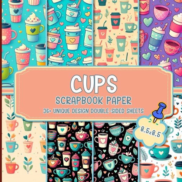 Cups Scrapbook Paper: - Colorful and Fun Designs for Crafting,