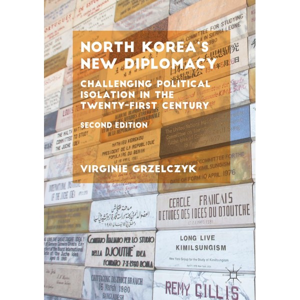 North Korea’s New Diplomacy: Challenging Political Isolation in the Twenty-First