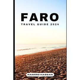 FARO TRAVEL GUIDE 2024: Exploring the Hidden Gems and Sun-Soaked Splendor of Faro in 2024