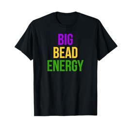 Big Bead Energy Mardi Gras Carnival New Orleans Parade Cajun T-Shirt