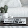 Signs ByLITA Your Aura is Blocking my View Office Decoration