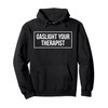 Gaslight Your Therapist Pullover Hoodie