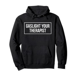Gaslight Your Therapist Pullover Hoodie