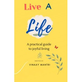 Live a Life: A practical guide to joyful living