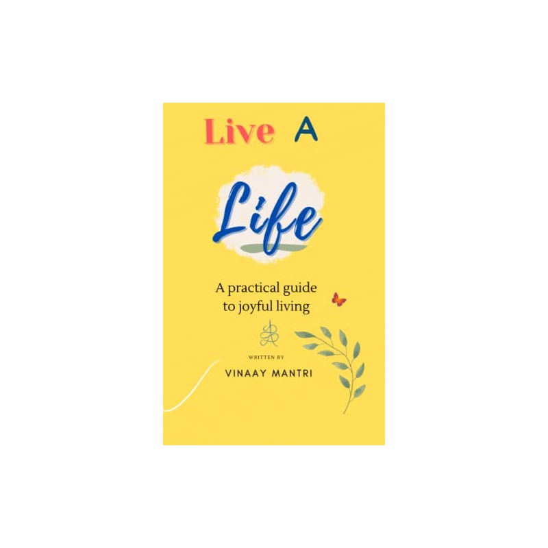Live a Life: A practical guide to joyful living