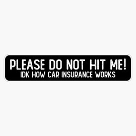 MAGNET Please Don't Hit Me IDK How Car Insurance Works Cool Bumper Magnet Vinyl Magnetic Sticker 20 mil - Size 5"