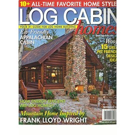 LOG CABIN HOMES MAGAZINE SEPTEMBER, 2016 YOUR # 1 GUIDE FOR LOG HOME BUILDING