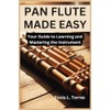 PAN FLUTE MADE EASY: Your Guide to Learning and Mastering