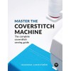 Master the Coverstitch Machine: The complete coverstitch sewing guide