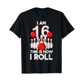 16 Year Old Bowling Party 16th Birthday is How I Roll T-Shirt
