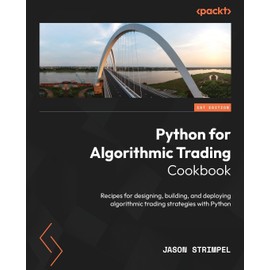 Python for Algorithmic Trading Cookbook: Recipes for designing, building, and deploying algorithmic trading strategies with Python