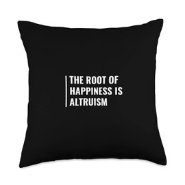 Altruism Quotes and Altruism Designs Altruism is The Root of Happiness. Altruist Design Throw Pillow, 18x18, Multicolor