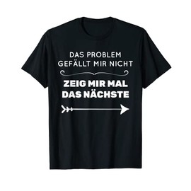 Problem Gefällt Mir Nicht Zeig Mir Mal Das Nächste Funny T-Shirt, black, s