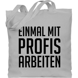 Shirtracer - Cotton Bag - Sayings Statement - Einmal mit Profis arbeiten Strikativ Black, 1 Light Grey, Unit size