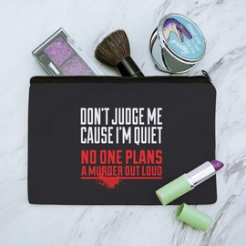 Don't Judge Me Cause I'm Quiet No One Plans a Murder Out Loud Funny Makeup Cosmetic Bag Organizer Pouch