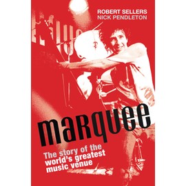Marquee: The Story of the World’s Greatest Music Venue