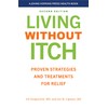 Living without Itch: Proven Strategies and Treatments for Relief (A