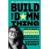 Build the Damn Thing: How to Start a Successful Business