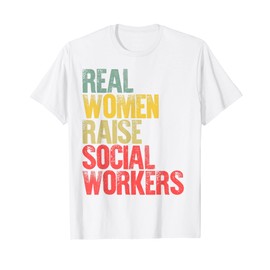 Proud Mom Shirt Real Women Raise Social Workers Gift T-Shirt