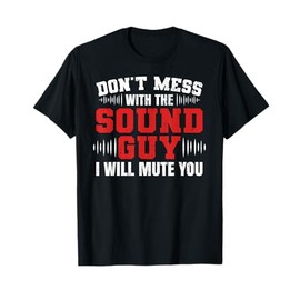 Don't Mess With The Sound Guy Will Mute Audio Sound Guy T-Shirt