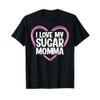 I Love My Sugar Momma T-Shirt
