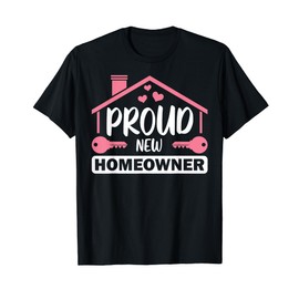 Funny New Homeowner Art Men Women Housewarming Buyers Owners T-Shirt
