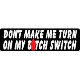 BIKERSTUFFUS DON'T MAKE ME TURN ON MY B!TCH SWITCH HELMET STICKER