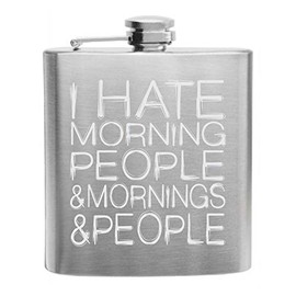 "I Hate Morning People & Mornings & People" Funny Grumpy Design Custom Printed Stainless Steel Alcohol Hip Flask, 6 Oz. Stainless Steel