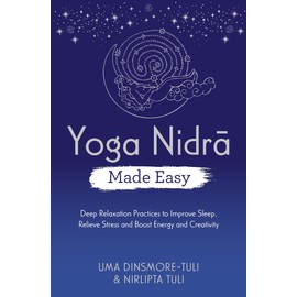 Yoga Nidra Made Easy: Deep Relaxation Practices to Improve Sleep, Relieve Stress and Boost Energy and Creativity
