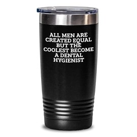 Funny Dental Hygienist Tumbler Gifts from Men, Unique Birthday Unique Gift for Dental Hygienist, 'All Men Are Created Equal But The Coolest Become A Dental Hygienist' Stainless Steel Tumbler