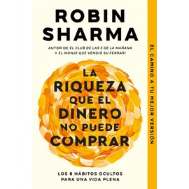La riqueza que el dinero no puede comprar: Los 8 hábitos ocultos para una vida plena (Best Seller)