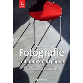 Fotografie mit dem Smartphone: Bilder machen, bearbeiten und verwalten mit Android-Handys und iPhones