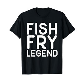 Fish Fry Legend funny Shirt T-Shirt