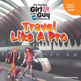 The Fearless Girl and the Little Guy with Greatness - Travel Like a Pro: A Book for Kids Ages 9 – 14