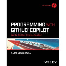 Programming with GitHub Copilot: Write Better Code--Faster! (Tech Today)