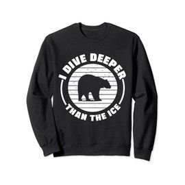 Ice Water I Dive Deeper Than The Ice Bather Sweatshirt